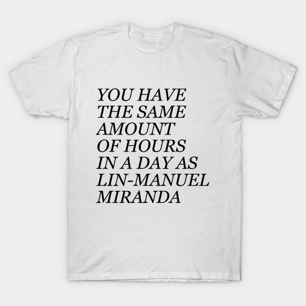 Same amount of time as Lin-Manuel Miranda T-Shirt by juhsuedde